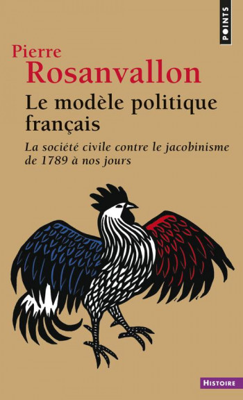 LE MODELE POLITIQUE FRANCAIS. LA SOCIETE CIVILE CONTRE LE JACOBINISME DE 1789 A NOS JOURS - ROSANVALLON PIERRE - SEUIL