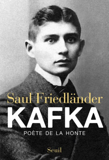 KAFKA - POETE DE LA HONTE - FRIEDLANDER SAUL - Seuil