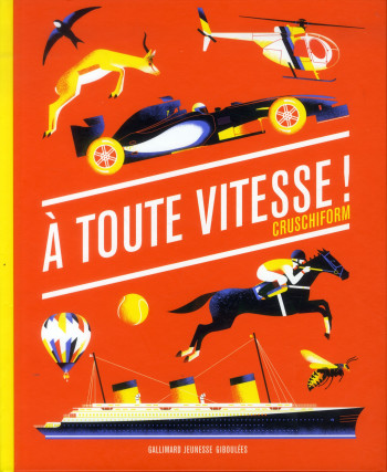 A TOUTE VITESSE ! - CRUSCHIFORM - Gallimard-Jeunesse Giboulées