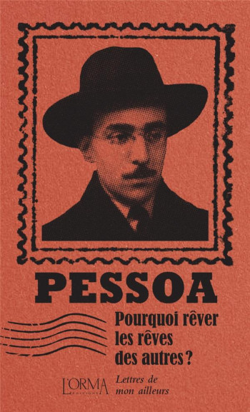 POURQUOI REVER LES REVES DES AUTRES ? LETTRES DE MON AILLEURS - PESSOA/FLABBI - NC