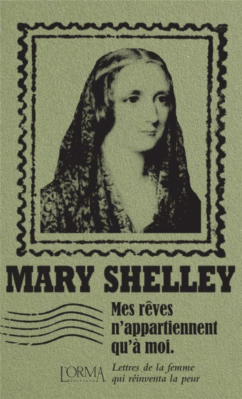 MES REVES N'APPARTIENNENT QU'A MOI : LETTRES DE LA FEMME QUI REINVENTA LA PEUR - SHELLEY - NC