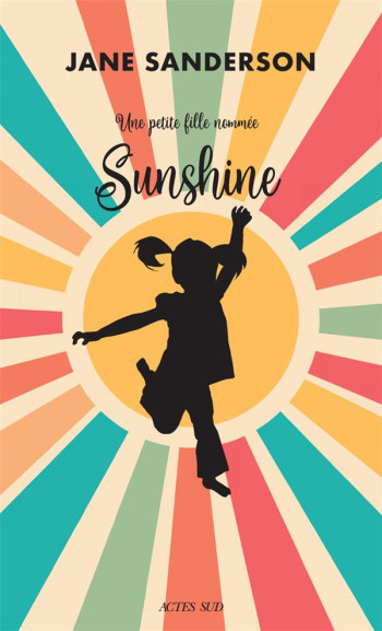 UNE PETITE FILLE NOMMEE SUNSHINE - SANDERSON JANE - ACTES SUD