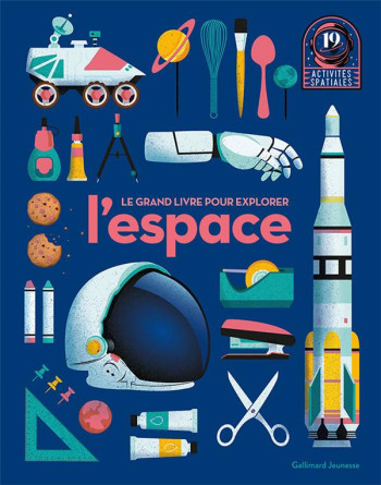 LE GRAND LIVRE POUR EXPLORER L'ESPACE : 19 ACTIVITES SPATIALES - COLLECTIF - GALLIMARD