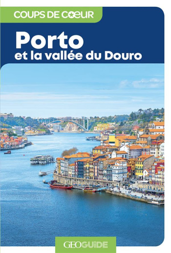 GEOGUIDE COUPS DE COEUR : PORTO ET LA VALLEE DU DOURO - COLLECTIF - Gallimard-Loisirs