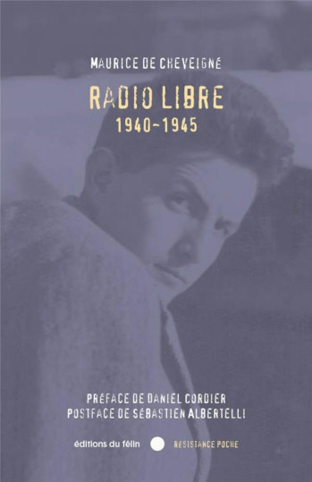 RADIO LIBRE, 1940-1945 - DE CHEVEIGNE/CORDIER - PLUME APP