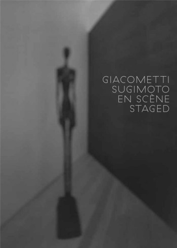 GIACOMETTI / SUGIMOTO EN SCENE STAGED - SUGIMOTO/COHEN - FAGE