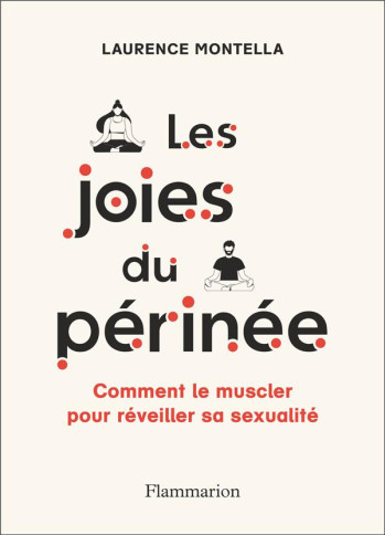 LES JOIES DU PERINEE : COMMENT MUSCLER VOTRE PERINEE POUR REVEILLER VOTRE SEXUALITE - MONTELLA LAURENCE - FLAMMARION