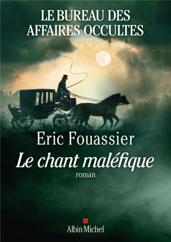 LE BUREAU DES AFFAIRES OCCULTES TOME 4 : LE CHANT MALEFIQUE - FOUASSIER ERIC - ALBIN MICHEL