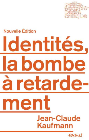 IDENTITES, LA BOMBE A RETARDEMENT - KAUFMANN JEAN-CLAUDE - Textuel