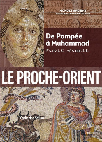 LE PROCHE-ORIENT : DE POMPEE A MUHAMMAD (IER S. AV. J.-C. - VIIE S. APR. J.-C.) - SALIOU CATHERINE - DORLING KINDERS