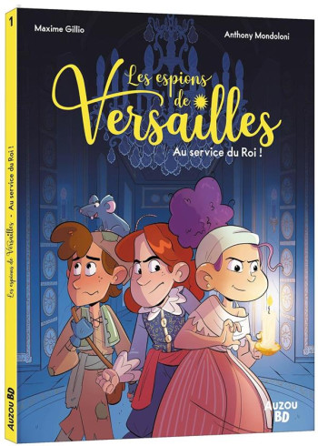 LES ESPIONS DE VERSAILLES TOME 1 : AU SERVICE DU ROI ! - MONDOLONI/GILLIO - PHILIPPE AUZOU