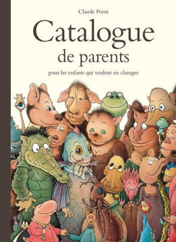 CATALOGUE DE PARENTS POUR LES ENFANTS QUI VEULENT EN CHANGER - PONTI CLAUDE - EDL