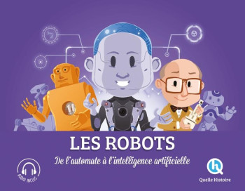 LES ROBOTS : DE L'AUTOMATE A L'INTELLIGENCE ARTIFICIELLE - BREUIL-SALLES/FERRET - QUELLE HISTOIRE