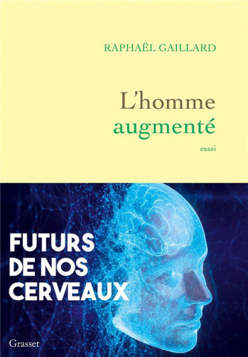 L'HOMME AUGMENTE : FUTURS DE NOS CERVEAUX - GAILLARD RAPHAEL - GRASSET