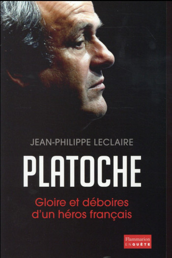 PLATOCHE - GLOIRE ET DEBOIRES D'UN HEROS FRANCAIS - LECLAIRE J-P. - Flammarion