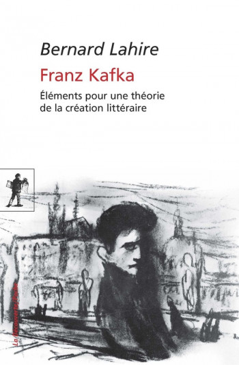 FRANZ KAFKA  -  ELEMENTS POUR UNE THEORIE DE LA CREATION LITTERAIRE - LAHIRE BERNARD - LA DECOUVERTE