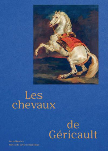 LES CHEVAUX DE GERICAULT - CHENIQUE/RIO - PARIS MUSEES