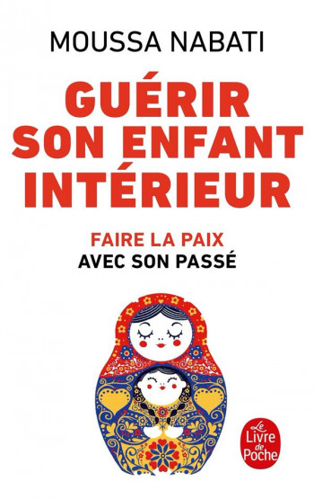 GUERIR SON ENFANT INTERIEUR  -  FAIRE LA PAIX AVEC SON PASSE - NABATI MOUSSA - LGF/Livre de Poche