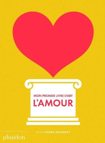 MON PREMIER LIVRE D'ART : L'AMOUR - GOZANSKY SHANA - NC