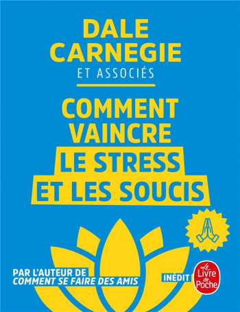 COMMENT VAINCRE LE STRESS ET LES SOUCIS - CARNEGIE/ET ASSOCIES - LGF/Livre de Poche