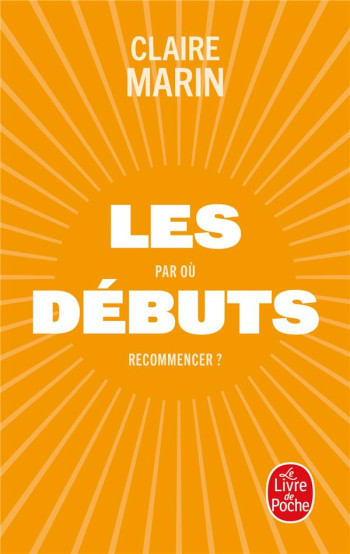 LES DEBUTS : PAR OU RECOMMENCER ? - MARIN CLAIRE - LGF/Livre de Poche