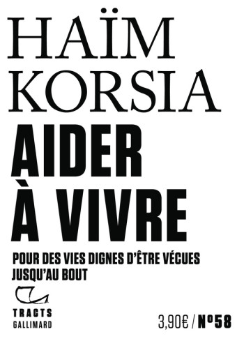 AIDER A VIVRE : POUR DES VIES DIGNES D'ETRE VECUES JUSQU'AU BOUT - KORSIA HAIM - GALLIMARD