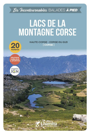 LES INCONTOURNABLES BALADES A PIED : LACS DE LA MONTAGNE CORSE - A. ET P. ESPEL - CHAMINA