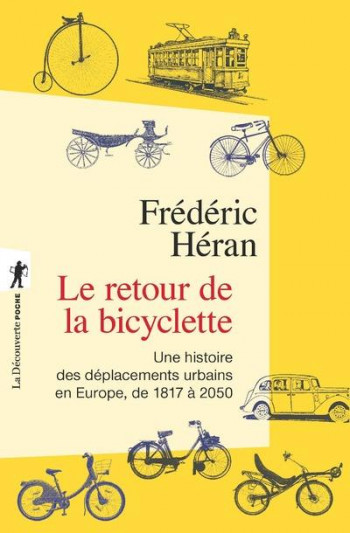 LE RETOUR DE LA BICYCLETTE  -  UNE HISTOIRE DES DEPLACEMENTS URBAINS EN EUROPE, DE 1817 A 2050 - HERAN  FREDERIC - La Découverte