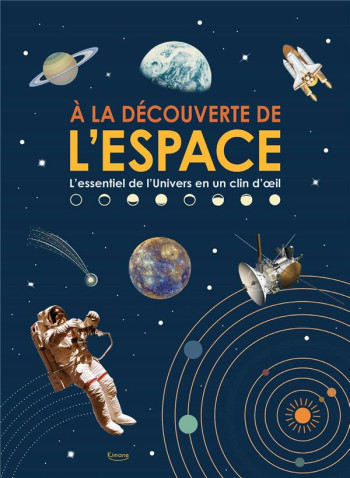 A LA DECOUVERTE DE L'ESPACE : L'ESSENTIEL DE L'UNIVERS EN UN CLIN D'OEIL - XXX - KIMANE