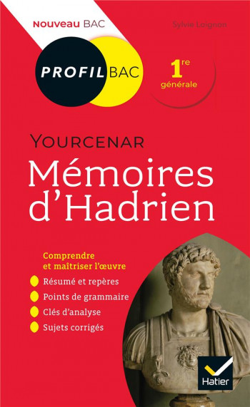 MEMOIRES D'HADRIEN, MARGUERITE YOURCENAR  -  1RE  -  TOUTES LES CLES D'ANALYSE POUR LE BAC (EDITION 2019/2020) - LOIGNON  SYLVIE - HATIER SCOLAIRE