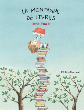 LA MONTAGNE DE LIVRES - BONILLA ROCIO - Editions Père Fouettard