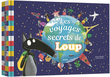 LES VOYAGES SECRETS DE LOUP - LALLEMAND/THUILLIER - Auzou