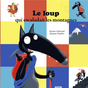 LE LOUP QUI ESCALADAIT LES MONTAGNES - LALLEMAND/THUILLIER - PHILIPPE AUZOU