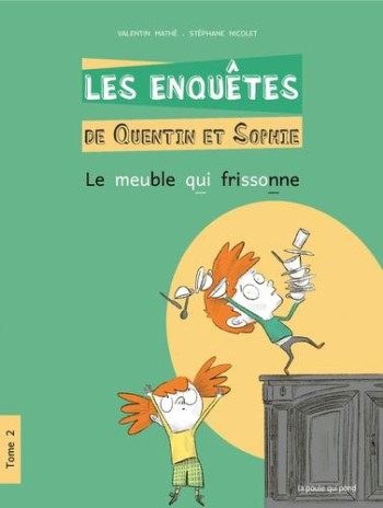 LES ENQUETES DE QUENTIN ET SOPHIE T.2  -  LE MEUBLE QUI FRISSONNE - MATHE/NICOLET - POULE QUI POND