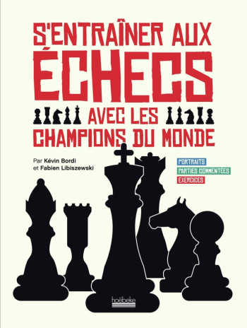 S'ENTRAINER AUX ECHECS AVEC LES CHAMPIONS DU MONDE - PORTRAITS - PARTIES COMMENTEES - EXERCICES - LIBISZEWSKI/BORDI - GALLIMARD