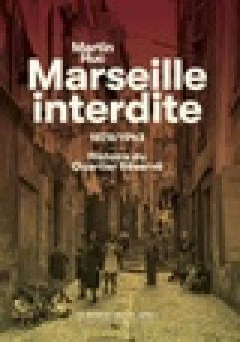 MARSEILLE INTERDITE - 1878/1943 : HISTOIRE DE L'ANCIEN QUARTIER ROUGE - ILLUSTRATIONS, NOIR ET BLANC - HUC MARTIN - MANUFACTURE LIV