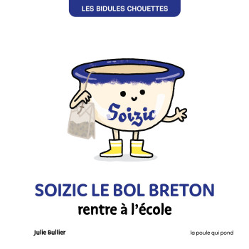 SOIZIC LE BOL BRETON RENTRE À L'ÉCOLE - BULLIER JULIE - POULE QUI POND