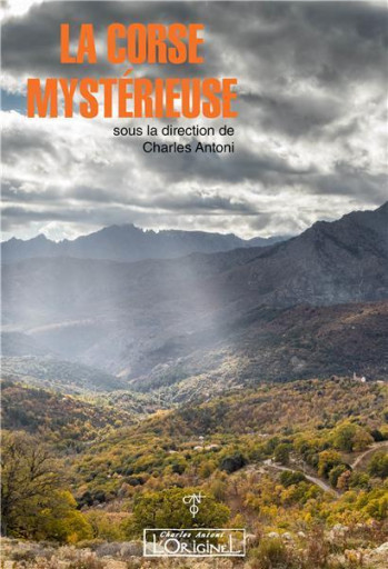 LA CORSE MYSTERIEUSE (EDITION 2018) - ANTONI CHARLES - ORIGINEL ANTONI