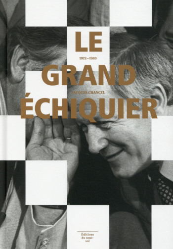 LE GRAND ECHIQUIER 1972-1989 - CHANCEL JACQUES - Ed. du sous-sol