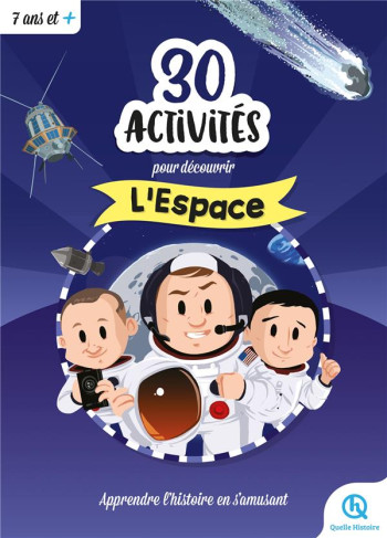 30 ACTIVITES POUR DECOUVRIR L'ESPACE : APPRENDRE L'HISTOIRE EN S'AMUSANT - XXX - QUELLE HISTOIRE