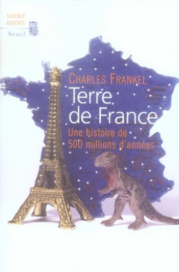 TERRE DE FRANCE. UNE HISTOIRE DE 500 MILLIONS D'ANNEES - FRANKEL CHARLES - SEUIL