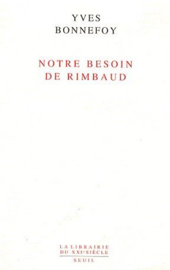 NOTRE BESOIN DE RIMBAUD - BONNEFOY YVES - SEUIL