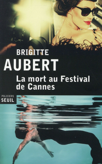 LA MORT AU FESTIVAL DE CANNES - AUBERT BRIGITTE - Seuil