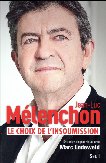 LE CHOIX DE L'INSOUMISSION - ENDEWELD/MELENCHON - Seuil
