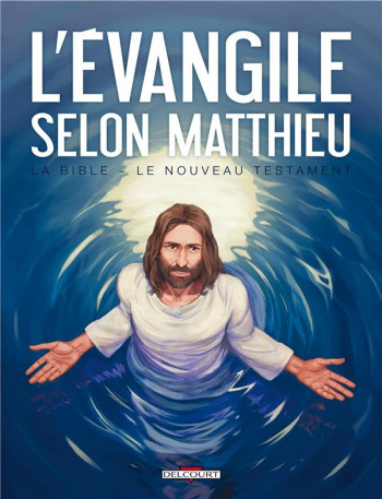 LA BIBLE - LE NOUVEAU TESTAMENT - L'EVANGILE SELON MATTHIEU - CAMUS-J.C+DUFRANNE-M - DELCOURT