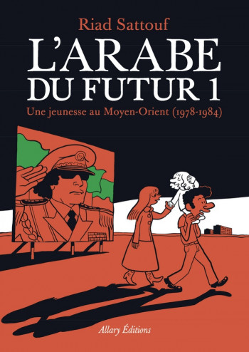 L'ARABE DU FUTUR TOME 1 : UNE JEUNESSE AU MOYEN-ORIENT (1978-1984) - SATTOUF RIAD - Allary éditions