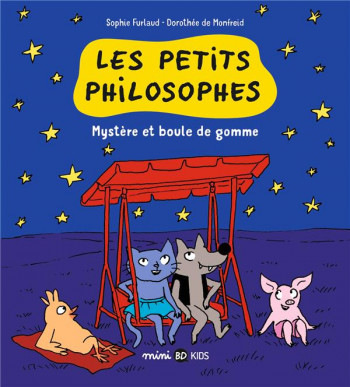 LES PETITS PHILOSOPHES, TOME 01 - MYSTERE ET BOULES DE GOMME - FURLAUD/MONFREID - BAYARD JEUNESSE