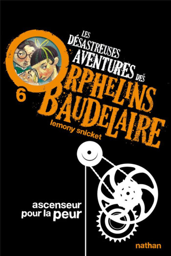 LES DESASTREUSES AVENTURES DES ORPHELINS BAUDELAIRE TOME 6  -  ASCENSEUR POUR LA PEUR - SNICKET/HELQUIST - NATHAN