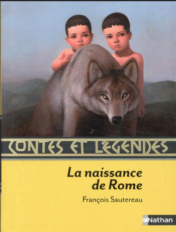 CONTES ET LEGENDES:LA NAISSANCE DE ROME - SAUTEREAU/JACQUET - NATHAN