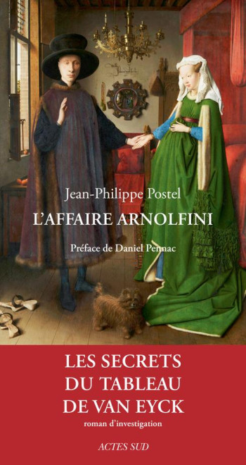 L'AFFAIRE ARNOLFINI : LE SECRET DU TABLEAU DE VAN EYCK - POSTEL/PENNAC - Actes Sud